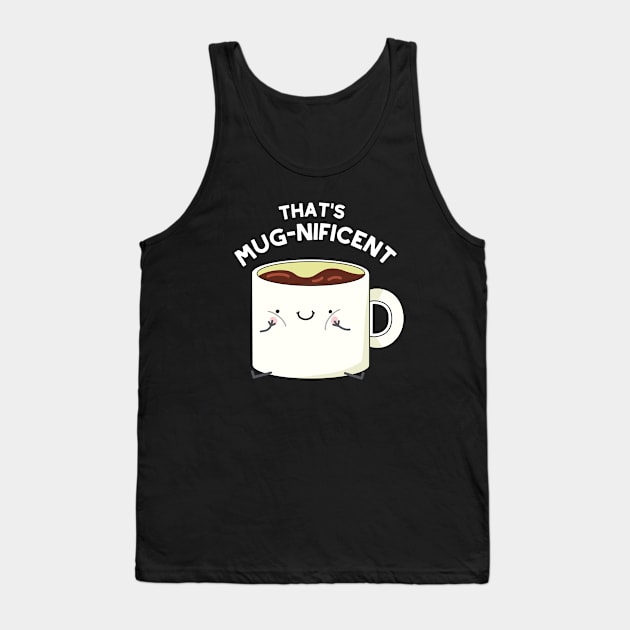 That's Mugnificent Cute Coffee Mug Pun Tank Top by punnybone